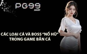 Các Loại Cá Và Boss “Nổ Hũ” Trong Game Bắn Cá