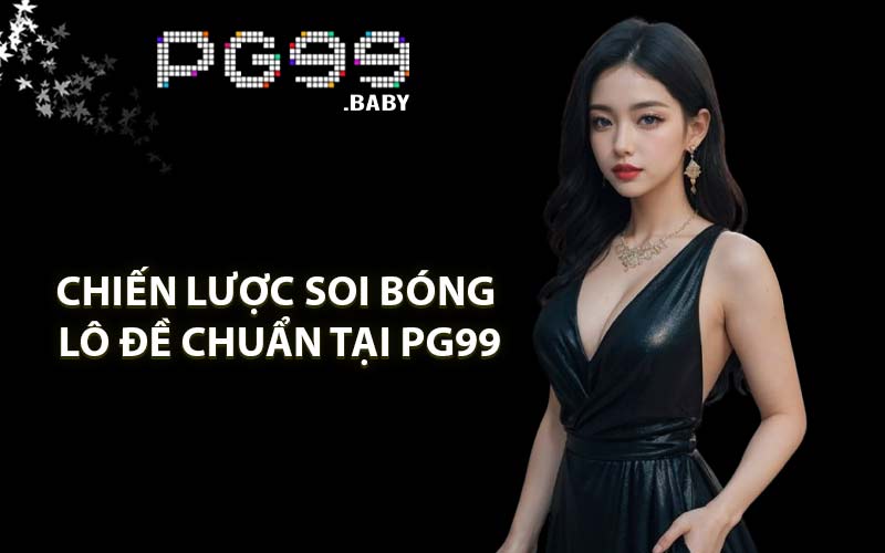 Chiến lược soi bóng lô đề chuẩn tại PG99