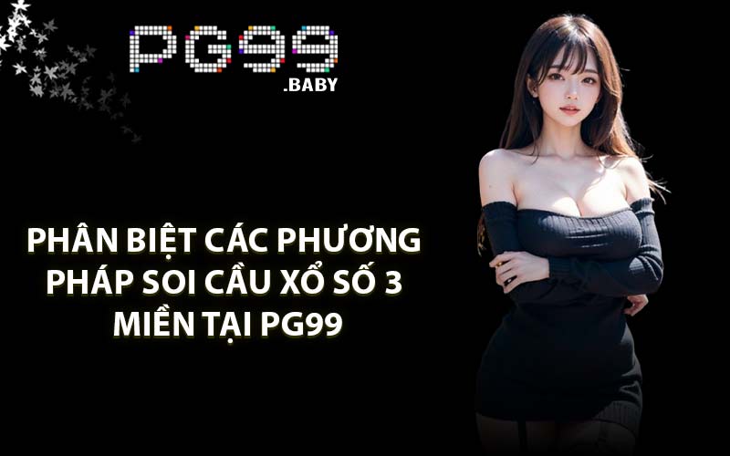 Phân biệt các phương pháp soi cầu xổ số 3 miền tại PG99