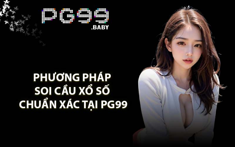 Phương pháp soi cầu xổ số chuẩn xác tại PG99
