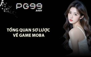 Tổng quan sơ lược về Game MOBA