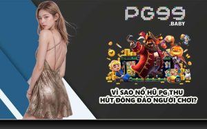 Vì sao nổ hũ PG thu hút đông đảo người chơi?