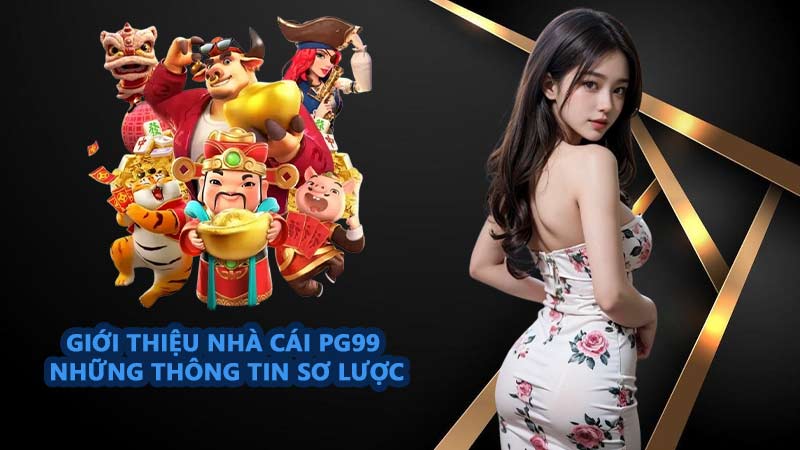 Giới thiệu nhà cái PG99 và những thông tin sơ lược